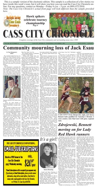This is a sample version of the electronic edition. This sample is a collection of a few stories we
have inside this week’s issue, but it will show you how you can read the Cass City Chronicle on-
line. For any questions, contact us Monday - Friday 8 a.m. - 5 p.m. at (989) 872-2010.
Note: The Cass City Chronicle’s actual front page will look different than the sample provided
here.

                                                 Hawk spikers
                                               celebrate tourney
                                                 championship
                                                                   Page 9




                                    Complete coverage of the Cass City community and surrounding areas since 1899
  VOLUME 105, NUMBER 33                                          CASS CITY, MICHIGAN - WEDNESDAY, NOVEMBER 2, 2011                                                         FIFTY CENTS ~ 16 PAGES



Community mourning loss of Jack Esau
       by Tom Montgomery                  Wars Post 3644, Cass City.               have taken anybody if they needed to       of his home, Cass City,” VanAuken         anybody.”
             Editor                         His complete obituary is published     go. He always made himself avail-          said.                                      “He was a very passionate man. He
                                          on page 6 of this edition.               able.”                                       “Cass City is so very fortunate to      loved the VFW and he loved the
  The weekend marked the loss of a            Among other things, Esau was           Katie Jackson, a longtime Cass City      have had such a patriarch. Far too        corps. No matter what happened, he
wealth of living historical knowl-        known in the community for a keen        resident who taught in the Cass City       many communities never have or            was there, if only just to root you
edge when it comes to Cass City and       memory that rarely failed him.           Public Schools for nearly 40 years         will have such a treasure,” she con-      on,” commented Marty Twork, who
surrounding towns, a faithful veter-        He was a 22-year-old U.S. Marine,      and still serves as president of the       tinued. “Where would we be with-          has been a member of VFW Post
an, truly a gentle-man who always         tending bar at an enlisted families      Cass City Historical Society, agreed.      out Jack’s memories?”                     3644, Cass City, for the past 10
had a story or 2 to share if you ran      Christmas party at Naval Air Station,      “He was remarkable,” commented             “When they say, ‘Once a marine,         years, including a 4-year stint as
into him on the street or at the local    Jacksonville, Fla., when the             Jackson, whose first memory of Esau        always a marine’, that was Jack —         commander.
library.                                  Japanese attacked Pearl Harbor Dec.      dates back to the 1950s, after she         not only (in terms of) service to our
  A friend.                               7, 1941.                                 first arrived in town. Jackson             country, but also to the Marine              Twork noted Esau served as post
   The community is mourning the            Perhaps those memories gave him a      recalled she was teaching a senior         Corps,” commented Phil Nichols, a         quartermaster for many years. “And
loss of Jack Esau, whom many con-         special insight into the events he       home economics class at the time,          longtime friend and fellow VFW            he was our historian for quite
sider the patriarch of Cass City. He      would witness in the future, such as     and then-school Supt. Willis               post member who said Esau was             awhile,” he said. “There wasn’t any-
was a master of memory, a resident        the terrorist attacks against the        Campbell told her of a nice man who        known as much for his gentle and          thing we could ask him that he didn’t
who could share in his later years,       United States on 9-11.                   worked at Erla’s and who might be          kind demeanor as he was for his           know. Everything we needed, he
still in crisp detail, exactly where he      “After the first planes went over     willing to help her out with a unit she    memory. “I don’t recall Jack ever         knew.
was and what he was doing when the        (Pearl Harbor), we knew where we         was teaching on meat.                      having anything bad to say about            “He’ll be missed, that’s for sure.”
                                          stood,” he commented after that fate-       “Jack brought up a half of beef,”
                                          ful day in New York City in              she said, adding Esau demonstrated
                                          September 2001. “But today, we           meat cutting and explained where
                                          don’t know any more than we did          each cut of meat was located. “From
                                          yesterday. It’s very vague. You’re       then on, I was very fond of Jack,”
                                          swatting at flies in the dark. They      Jackson said.
                                          (terrorists) don’t have much to lose,       Jackson acknowledged that Esau
                                          and they’re very organized.”             was the consummate story teller, a
                                            Residents who knew Esau agree he       trait that served him well during his
                                          was one of the most friendly, person-    lifetime.
                                          able individuals they ever met.            “He was the organizer of the histor-
                                             Take Cass City’s Kris Leenhouts-      ical society in Cass City. I want to
                                          Gamet, for example. Leenhouts-           think it was the time of the bicenten-
                                          Gamet, a tireless supporter of veter-    nial — ‘76 — but I would have to
                                          ans who organized an annual cere-        double check,” she said. “He was
                                          mony in the village to support this      president for many years, and he was
                                          nation’s troops a few years ago, met     on the board for many, many years
                                          Esau back in the day when he was         after that.”
                                          still working at Erla’s Food Center.       Esau also played a key role in the
              Jack Esau                     “In 1990, my oldest son was sent to    production of a series of “living his-
Japanese attacked Pearl Harbor back       Desert Shield. After I was invited to    tory” videos that are still available at
in 1941.                                  Vassar to hang a ribbon to show sup-     Rawson Memorial District Library
     Esau, 93, died Sunday at             port for our troops and (my son)         in Cass City. In the series, produced
Northwood Meadows in Cass City,           Pete, I thought Cass City should do      some 15 years ago, several longtime
where he had been a resident since        the same. Jack arranged for me to        residents recall memories of the past,
August.                                   talk to the VFW here in town to get      and Esau served as both a moderator
   He was born in Detroit but lived       their support and color guard,” she      and the interviewee in a number of
most of his life in the Cass City area,   recalled. “For the next 7 months,        the segments.
attending a country school in             whenever I saw Jack, the first thing         “It’s kind of an end of an era.
Greenleaf Township and graduating         he asked was, ‘How is Pete doing?’       We’ve relied on him so long,” she
from Cass City High School in 1935.         “When I was able to join the VFW       said. “He’s going to be missed.”
He attended Michigan State                auxiliary, Jack was there with a smile     “Obviously, it is hard to talk about
University and was a veteran, having      every month, still asking how Pete       the loss of someone so dear,” added        CASS CITY’S Erin Zdrojewski, right, and Alyssa
enlisted in the U.S. Marine Corps in      was doing. He will be greatly            Kate VanAuken, director of Rawson
1940 and serving active duty              missed,” said Leenhouts-Gamet,           Memorial District Library. “I have         Bennett both qualified for Saturday’s Division 3
throughout World War II in the            who joined the local auxiliary in        been at Rawson for 9 years. During         cross country state final meet with gutsy regional
southern Pacific theatre.                 1991.                                    that time I got to know a small part
  Esau worked a number of jobs over           That sentiment was shared by         of Jack Esau. This community has           runs.
the years, including stints at the old    Agnes Erla, who has worked at            known Jack for 9 decades. I have
Maier and Young Meat Market on            Erla’s for some 50 years and today       known him for less than one.
Main Street, Walbro Corporation and
the Rawson Dental Clinic. He spent
18 years working part-time at Erla’s
                                          serves as the store’s customer service
                                          representative.
                                            “He was a very dear friend. I have
                                                                                     “In that time I have learned about a
                                                                                   small snapshot of a life so full of
                                                                                   many wonderful details: the
                                                                                                                              Zdrojewski, Bennett
Food Center before retiring.              so much respect for him, as most         escapades of his youth; his love of
Throughout his life he was very
much involved in the community.
He served on the Cass City Board of
                                          people do,” Erla said of Esau.
                                            “He was the most kind and giving
                                          person,” she added. “He used to
                                                                                   libraries, reading and literature; his
                                                                                   time in the Marines; his timeless
                                                                                   marriage to the love of his life, Ruth;
                                                                                                                              moving on for Lady
Education and was a founding mem-
ber of the Cass City Historical
Society and Veterans of Foreign
                                          drive people to doctor’s (appoint-
                                          ments). Many of them were family
                                          or friends of veterans, but he would
                                                                                   his love for his children; how proud
                                                                                   he was of his grandchildren; and, of
                                                                                   course, the many, many recollections
                                                                                                                              Red Hawk runners
                                                                                                                                 Sometimes you don’t want to be         awarded to only the top 3 team fin-
                                                                                                                              right. And Saturday proved to be one      ishers on the day, Cass City had a
                                                                                                                              of those times for Cass City Cross        pair of individuals qualifying for the
                                                                                                                              Country Coach Jon Zdrojewski.             State Finals Meet slated at the
                                                                                                                                His Greater Thumb West champion         Michigan International Speedway in
                                                                                                                              Lady Red Hawks failed to advance          Brooklyn this Saturday.
                                                                                                                              over the weekend at the Division 3          “The top 15 individuals also quali-
                                                                                                                              regional in Harbor Beach, won by          fy (for the state finals) and Erin
                                                                                                                              M-81 neighbor Caro with a dominat-        Zdrojewski finished 14th and Alyssa
                                                                                                                              ing performance.                          Bennett finished 15th within .27 of a
                                                                                                                                 The Tigers captured the regional       second of each other in at 20:10.28
                                                                                                                              crown with 27 points and were fol-        and 20:10.55,” said Zdrojewski.
                                                                                                                              lowed by Flint Powers with 52,               “Alyssa had the best time of the
                                                                                                                              Sandusky 109, Frankenmuth 132,            season and Erin her second best
                                                                                                                              Cass City 134, Reese 171, Bad Axe         time. The girls are excited to run
                                                                                                                              211, Chesaning 216, St. Charles 230,      Saturday to finish their seasons
                                                                                                                              Marlette 261, Vassar 271, and             strong.”
                                                                                                                              Elkton-Pigeon-Bay Port 317.                 “All in all, Cass City’s cross coun-
                                                                                                                                “The competition was really tough.      try had a great season and I really
                                                                                                                              We knew coming into the meet that         enjoyed my first year as the coach of
                                                                                                                              Caro was the favorite and we antici-      the cross country team and look for-
                                                                                                                              pated a strong Flint Powers team. We      ward to next season.
                                                                                                                              were correct on that count,” said            “There will be some big shoes to
                                                                                                                              Zdrojewski. “Our real competition         fill, as we will be losing 2 strong run-
                                                                                                                              was for third place and our rivals all    ners in seniors Ashley Potts and
                                                                                                                              season have been Sandusky and             Jessa Prieskorn.”
                                                                                                                              Frankenmuth.”                               Potts finished 24th Saturday with a
                                                                                            Imara Remsing                       Caro had 4 of the 6 fastest individ-    time of 20:54 and Prieskorn, 42nd,
                                                                                                                              ual times to secure the regional title.   with a time of 22:32.
                                                                                      Joseph and Sherri Remsing of            Erika Roe led the Tigers with a sec-          In the boys’ field, Chesaning
                                                                                   Pontiac announce the birth of their        ond place time of 19:30, while Casey      grabbed team honors with 51 points,
                                                                                   daughter, Imara Louise.                    Hadaway was third to cross the end        while Frankenmuth and Marlette
                                                                                     Imara was born March 21, 2011 in         line with a time of 19:34 and Monica      each advanced into the state finals
                                                                                   Pontiac. She weighed 7 pounds, 8           Ellicott, fourth, with a time of 19:34.   with 77 and 82 points, respectively.
                                                                                   ounces and was 19.5 inches long.           The champions also had Sarah                 Frankenmuth’s Eric Edmond was
                                                                                     Her grandparents are the late Linda      Brown, 6th overall, with a time of        the meet medalist with a time of
                                                                                   Remsing and Joseph and Lois                19:52 and Megan Ewald with a time         16:03.
                                                                                   Remsing of Arizona, and Doug and           of 20:06 finished the race in the 12th      Locally, Red Hawk Adrien Hartsell
                                                                                   the late Donna Poole of Pontiac.           spot.                                     was timed in 21 minutes flat and
                                                                                                                                 Despite not advancing as a team,       Justin KerKau in 24:19.
 