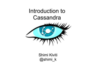 Introduction to
  Cassandra




    Shimi Kiviti
    @shimi_k
 