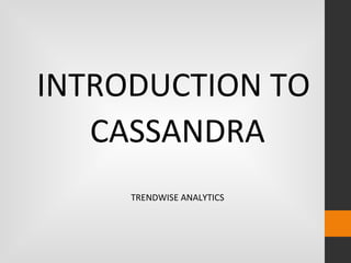 INTRODUCTION TO
CASSANDRA
TRENDWISE ANALYTICS

 