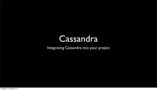 Cassandra
Integrating Cassandra into your project

dinsdag 12 november 13

 