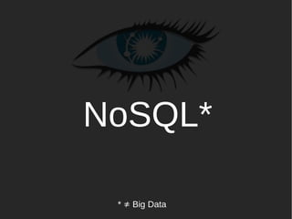 NoSQL*
* ≠ Big Data

Lyon Cassandra Users

 