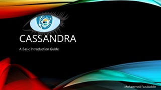 CASSANDRA
A Basic Introduction Guide
Mohammed Fazuluddin
 