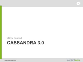 www.contentteam.com
CASSANDRA 3.0
JSON Support
17
 