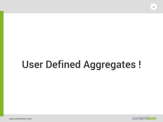 www.contentteam.com
User Defined Aggregates !
34
 