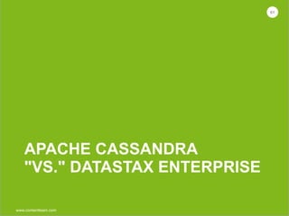 www.contentteam.com
APACHE CASSANDRA 
"VS." DATASTAX ENTERPRISE
61
 