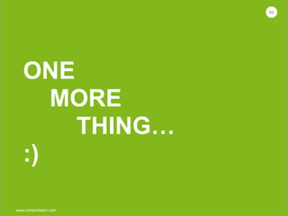 www.contentteam.com
ONE 
MORE 
THING…
:)
63
 