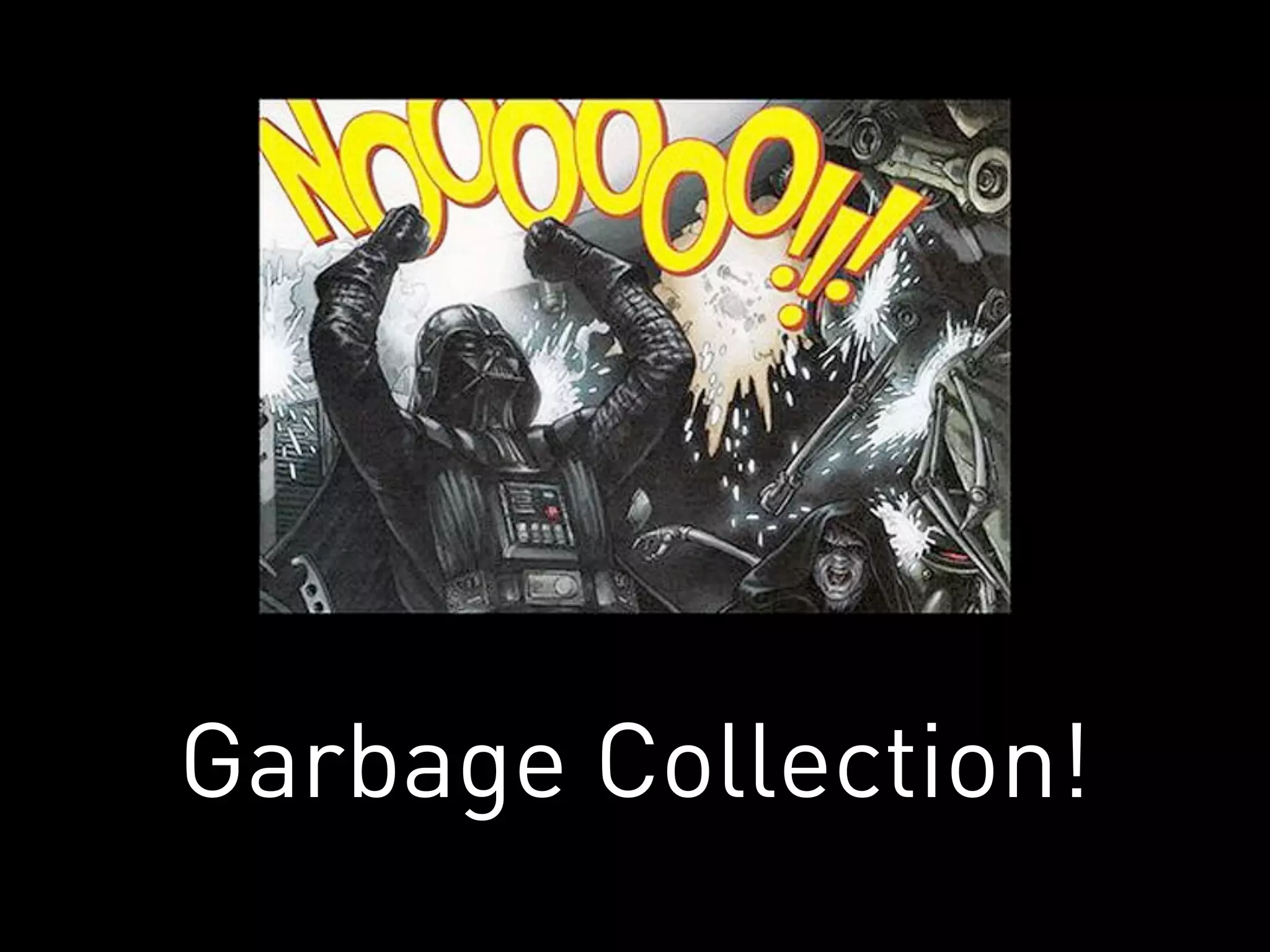 Garbage Collection!
 
