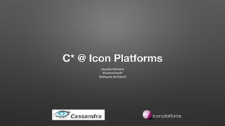 C* @ Icon Platforms
Vassilis Bekiaris
@karbonized1
Software Architect
 