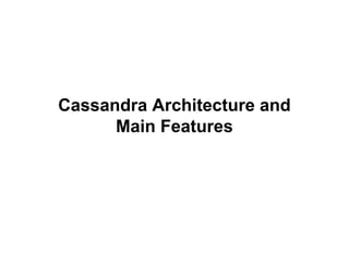 Cassandra Architecture and
Main Features

 