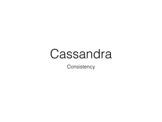 Cassandra
Consistency
 