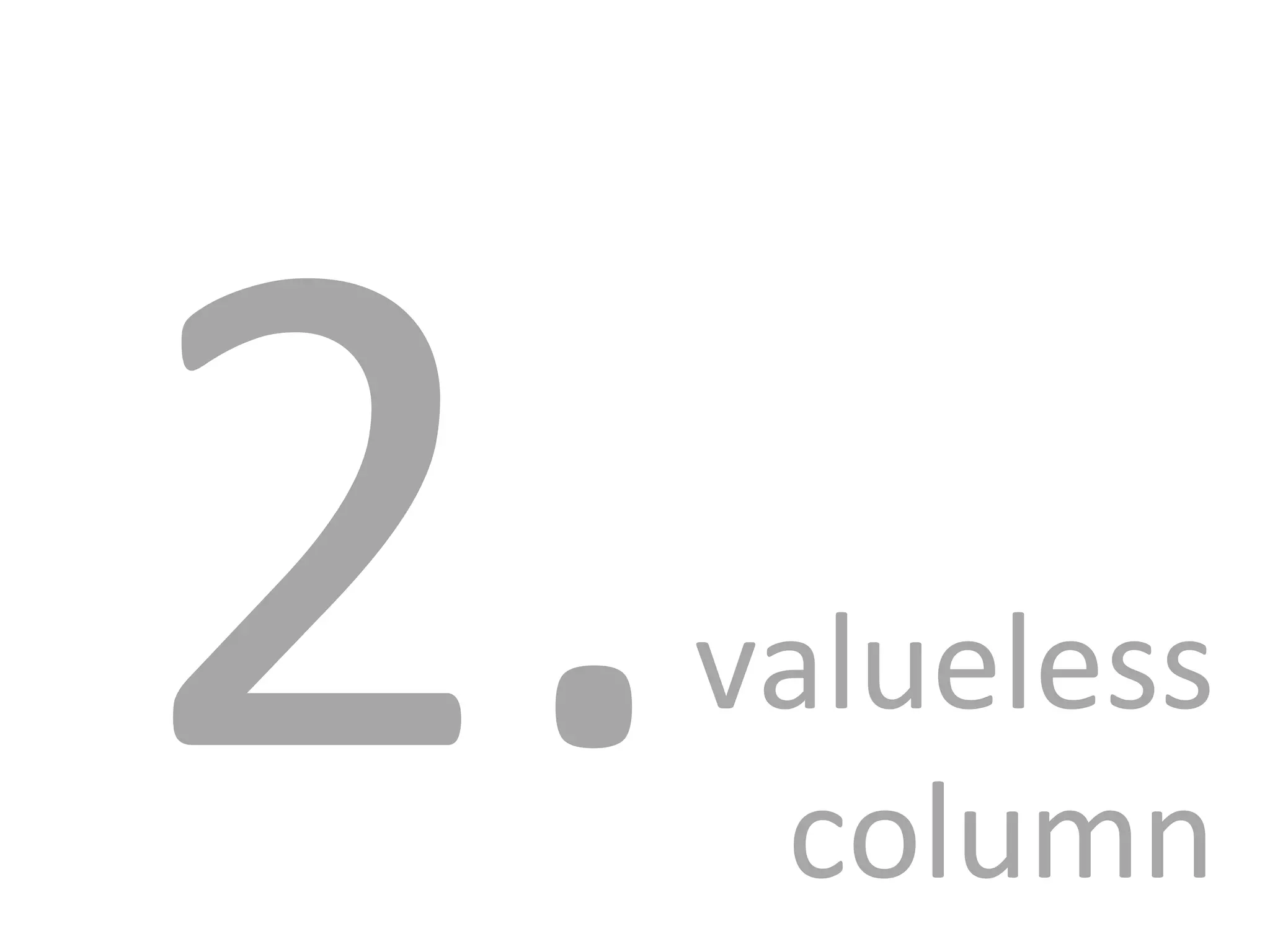 2.  valueless column 
