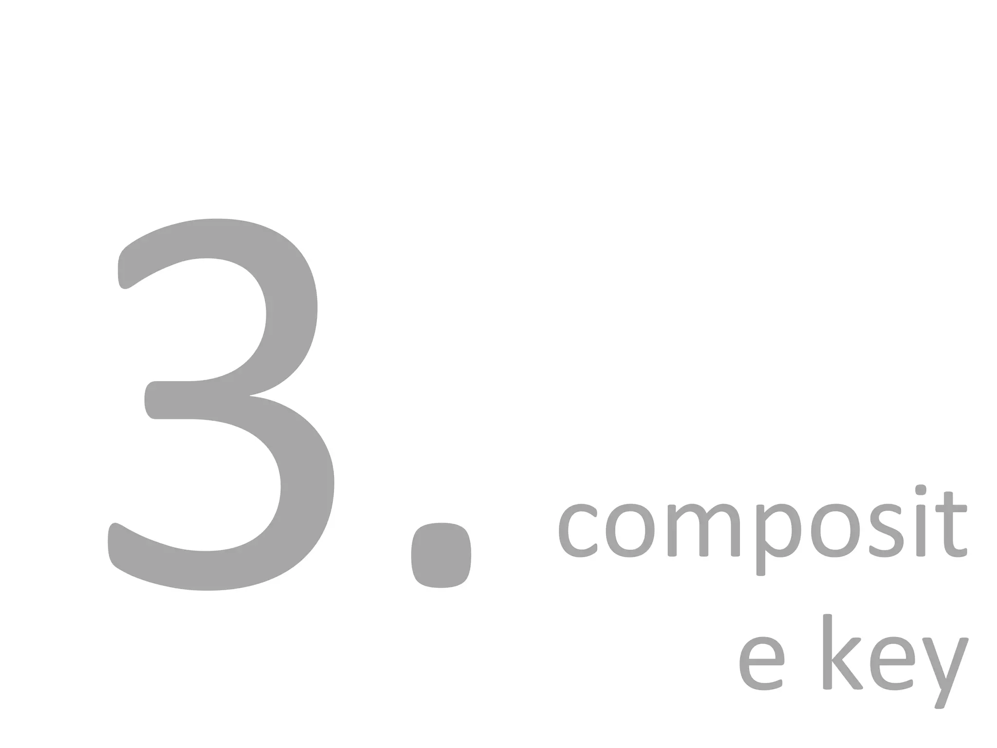 3.  composite key 