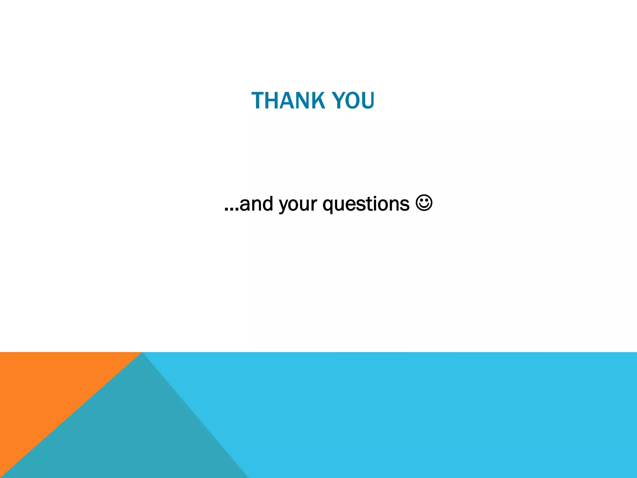 THANK YOU

…and your questions J

 