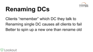 Renaming DCs
Clients “remember” which DC they talk to
Renaming single DC causes all clients to fail
Better to spin up a new one than rename old
 