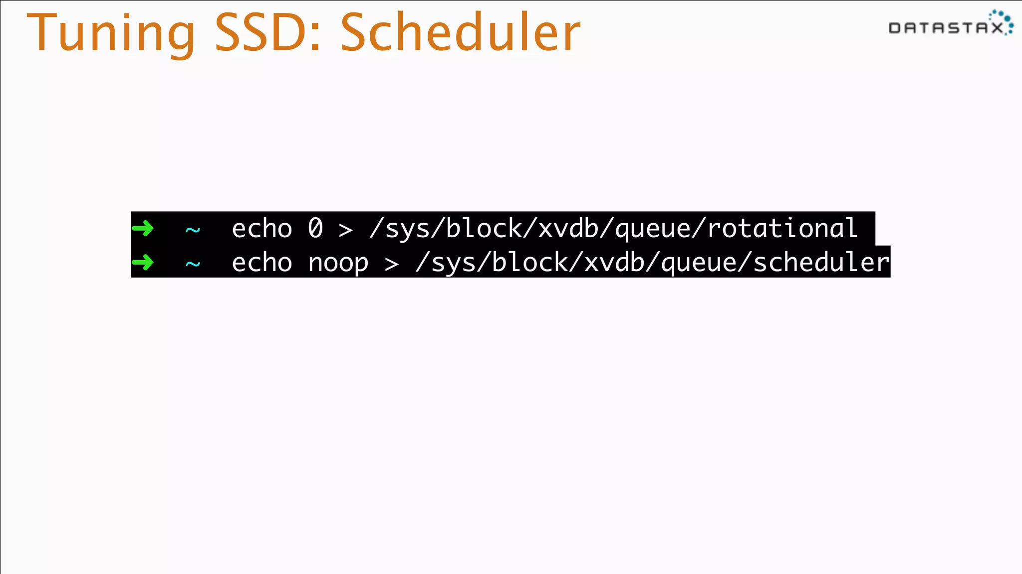 Tuning SSD: Scheduler
➜ ~ echo 0 > /sys/block/xvdb/queue/rotational	
➜ ~ echo noop > /sys/block/xvdb/queue/scheduler
 