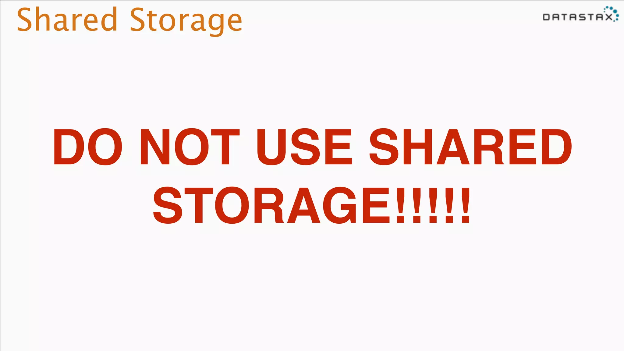 Shared Storage
DO NOT USE SHARED
STORAGE!!!!!
 