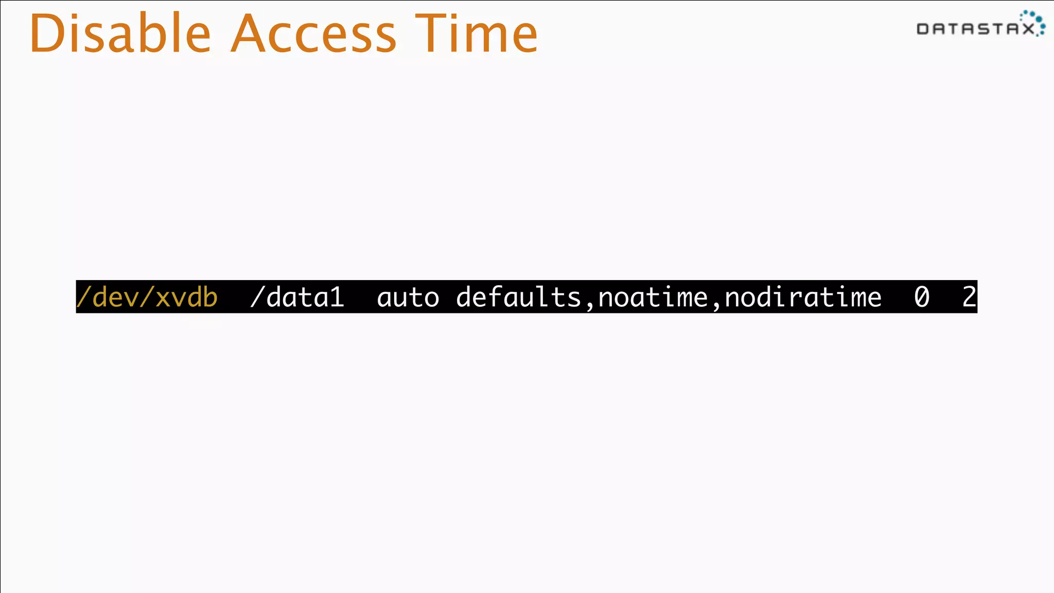 Disable Access Time
/dev/xvdb /data1 auto defaults,noatime,nodiratime 0 2
 