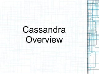 Cassandra
    Overview

         
 