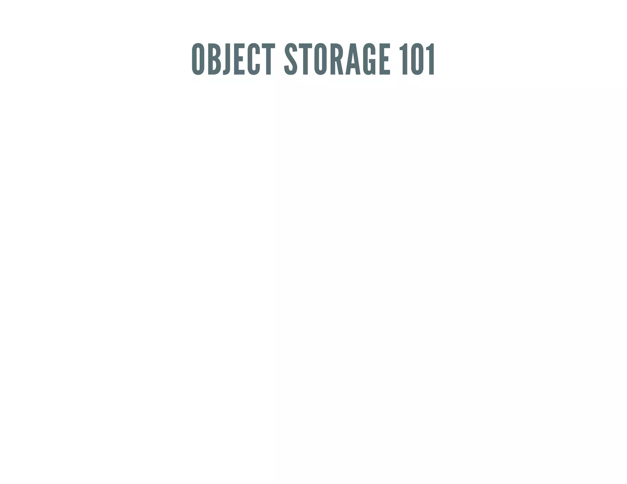 OBJECT STORAGE 101
 