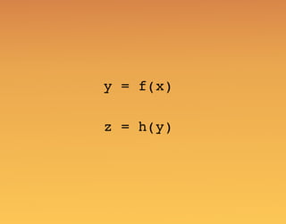 y = f(x)
z = h(y)
 