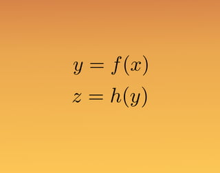 y = f(x)
z = h(y)
 