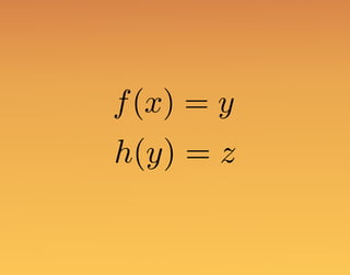 f(x) = y
h(y) = z
 