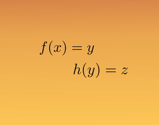 f(x) = y
h(y) = z
 