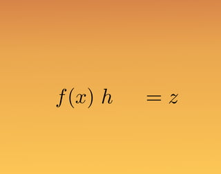 f(x) h = z
 