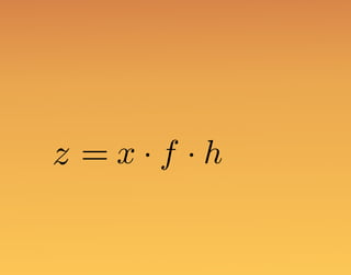 z = x · f · h
 