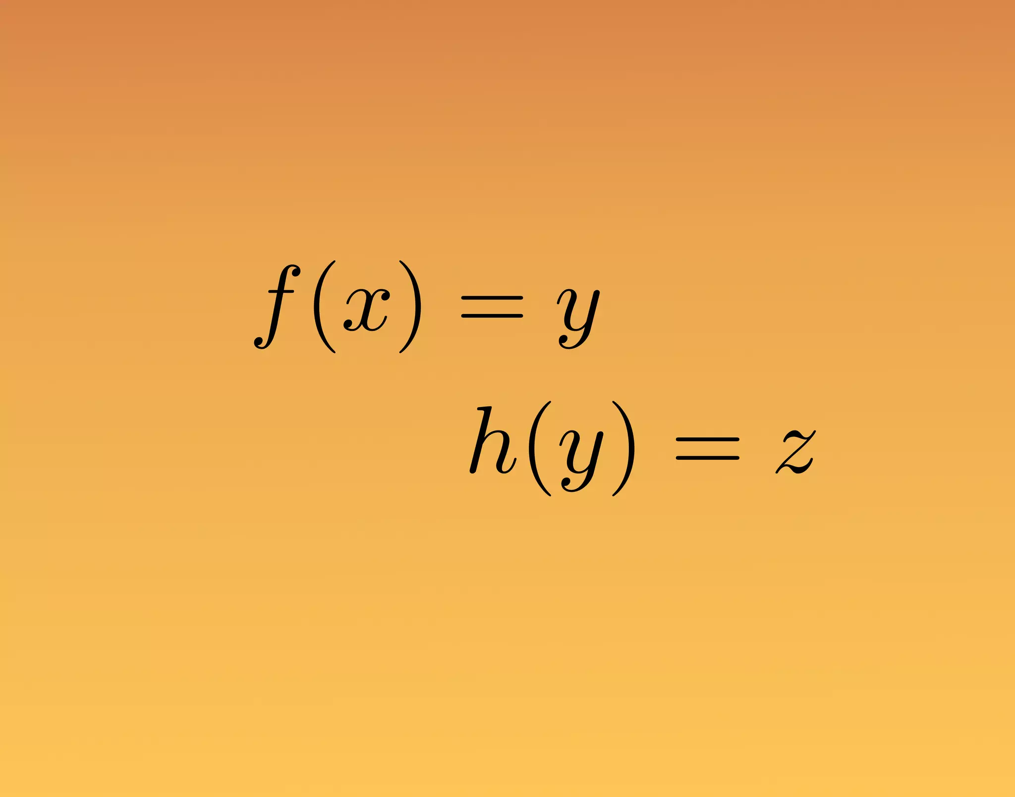f(x) = y h(y) = z 
