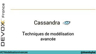 @doanduyhai#C*ModelisationAvancee
Cassandra
Techniques de modélisation
avancée
 