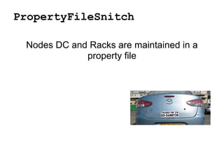 PropertyFileSnitch
Nodes DC and Racks are maintained in a
property file
 