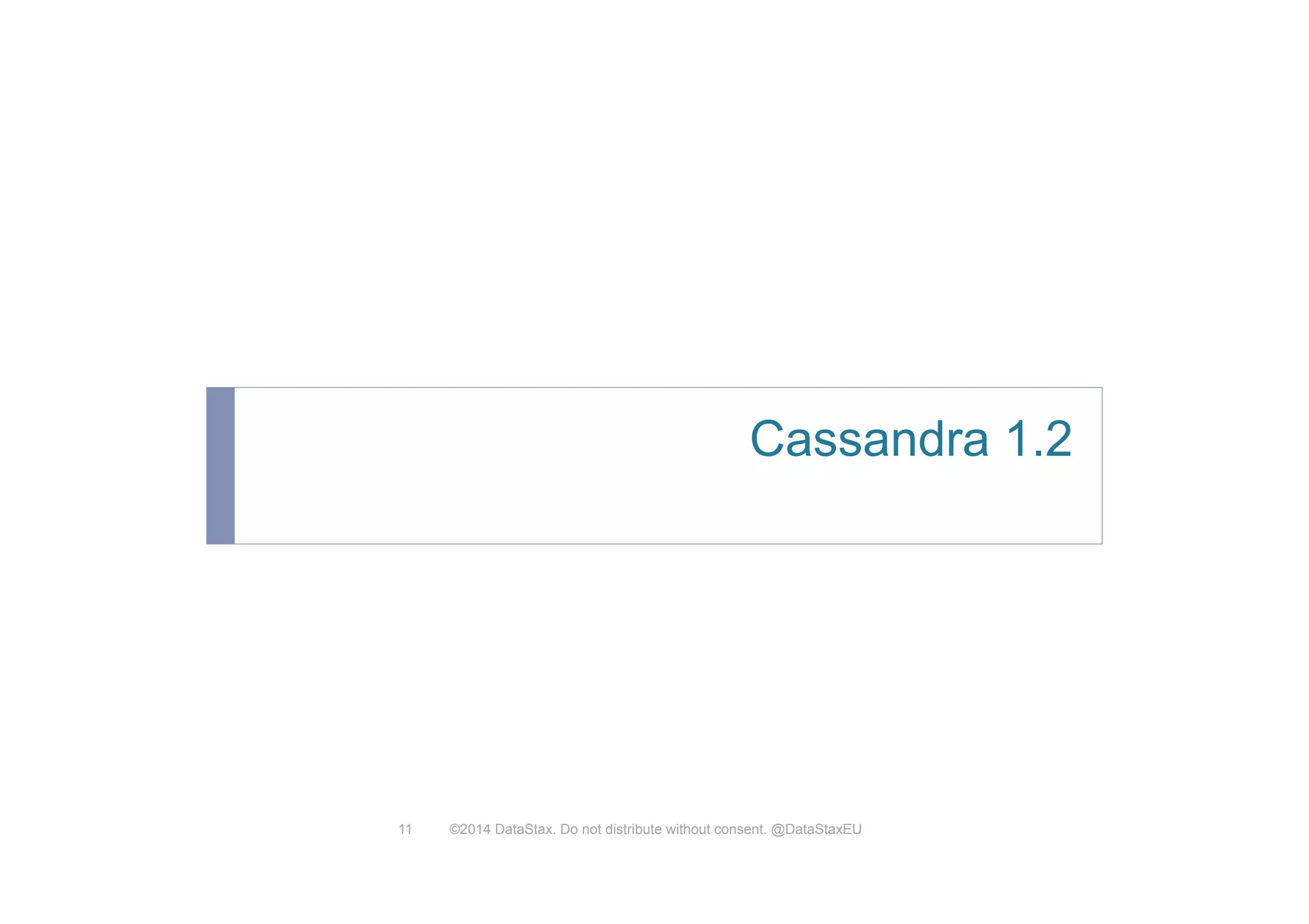 Cassandra 1.2
©2014 DataStax. Do not distribute without consent. @DataStaxEU11
 