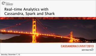 Real-time Analytics with
Cassandra, Spark and Shark

Saturday, December 7, 13

 