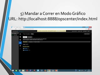 5) Mandar a Correr en Modo Gráfico
URL: http://localhost:8888/opscenter/index.html
 