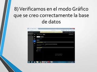 8)Verificamos en el modo Gráfico
que se creo correctamente la base
de datos
 