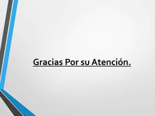 Gracias Por su Atención.
 