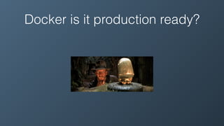 Docker is it production ready?
 