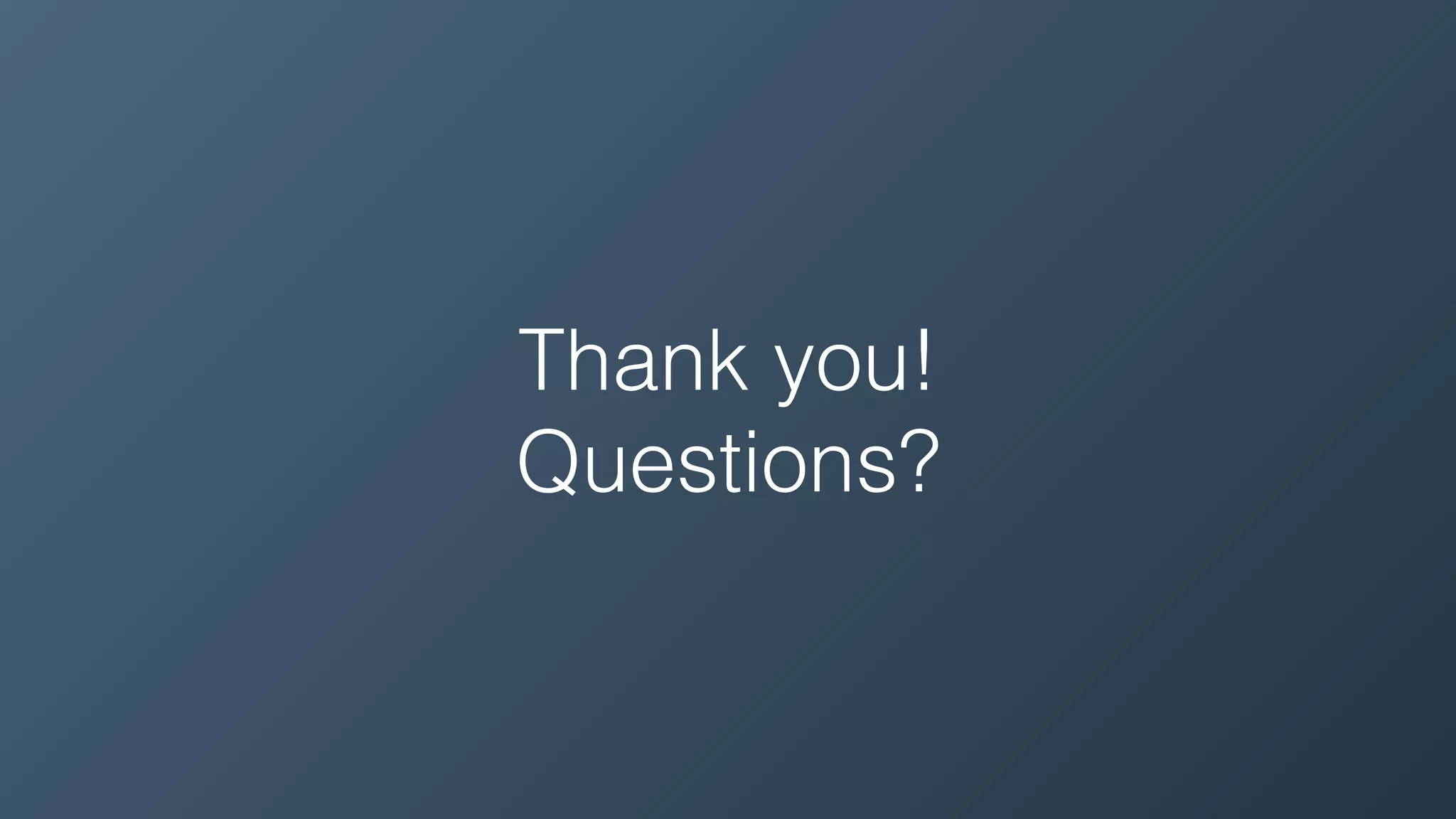 Thank you!
Questions?
 