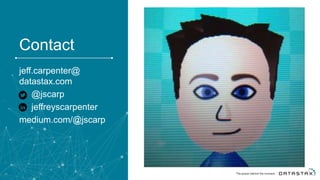 41
Contact
jeff.carpenter@
datastax.com
@jscarp
jeffreyscarpenter
medium.com/@jscarp
 
