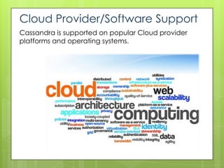 Cloud Provider/Software Support
Cassandra is supported on popular Cloud provider
platforms and operating systems.
 