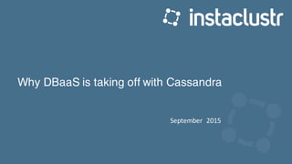 Why DBaaS is taking off with Cassandra
September	
  	
  2015
 