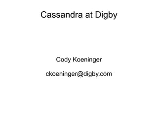 Cassandra at Digby

Cody Koeninger
ckoeninger@digby.com

 