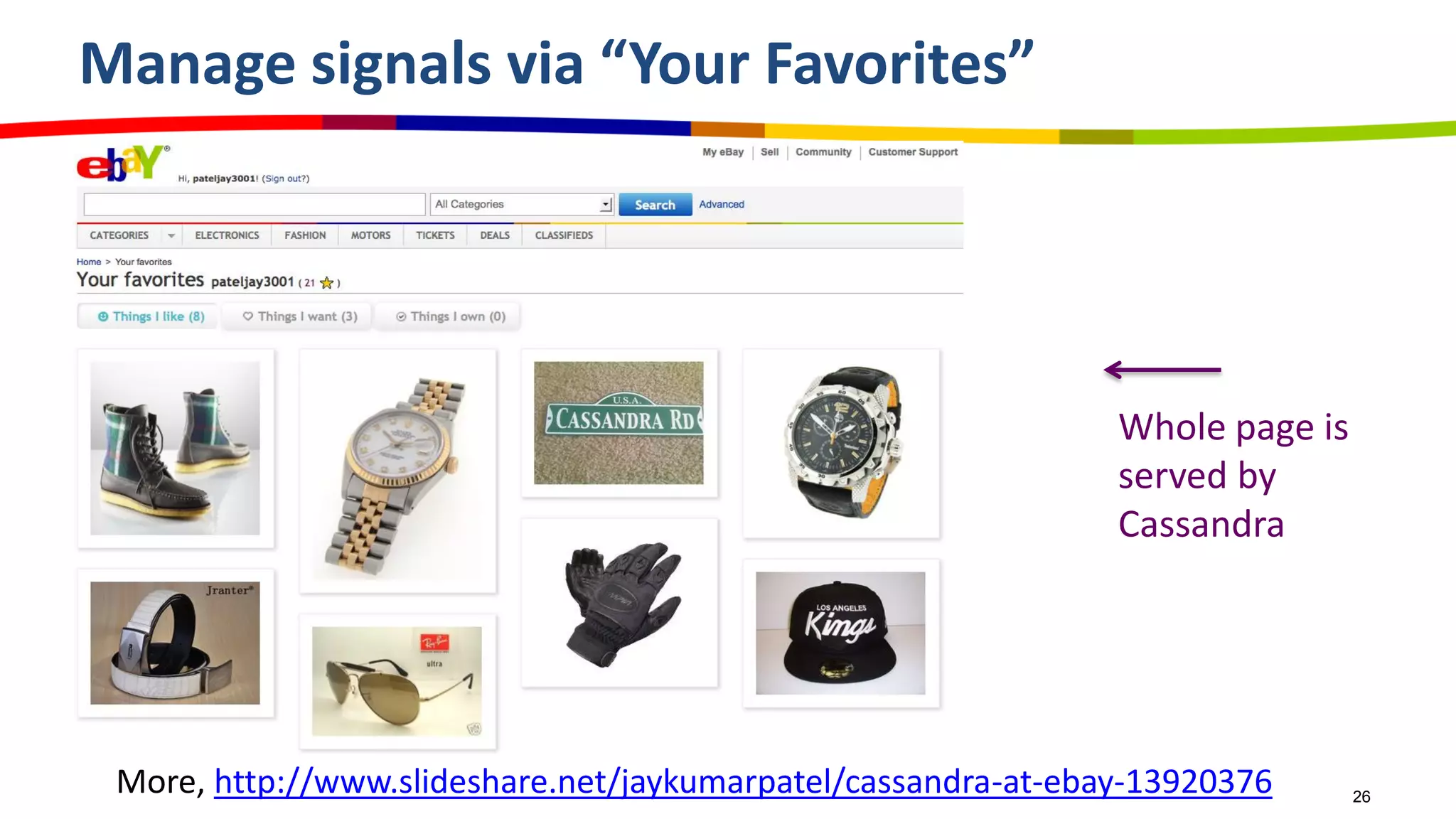 Manage signals via “Your Favorites”
26
Whole page is
served by
Cassandra
More, http://www.slideshare.net/jaykumarpatel/cassandra-at-ebay-13920376
 