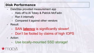Disk Performance
- DataStax provided measurement app
- Hats off to Al Tobey & Patrick McFadin
- Ran it internally
- Compar...