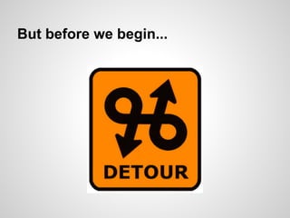 But before we begin...
 