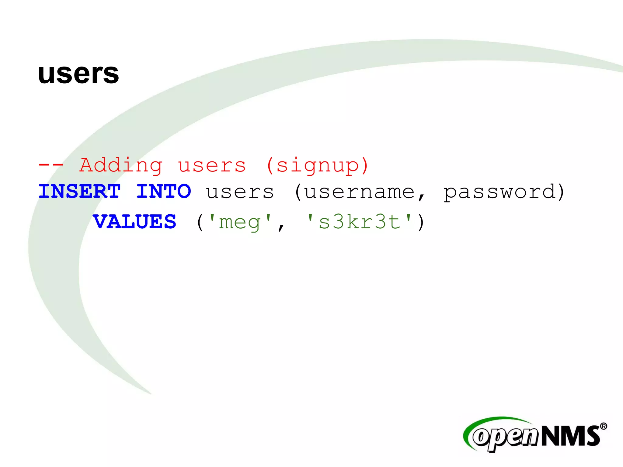 users
-- Adding users (signup)
INSERT INTO users (username, password)
VALUES ('meg', 's3kr3t')
 