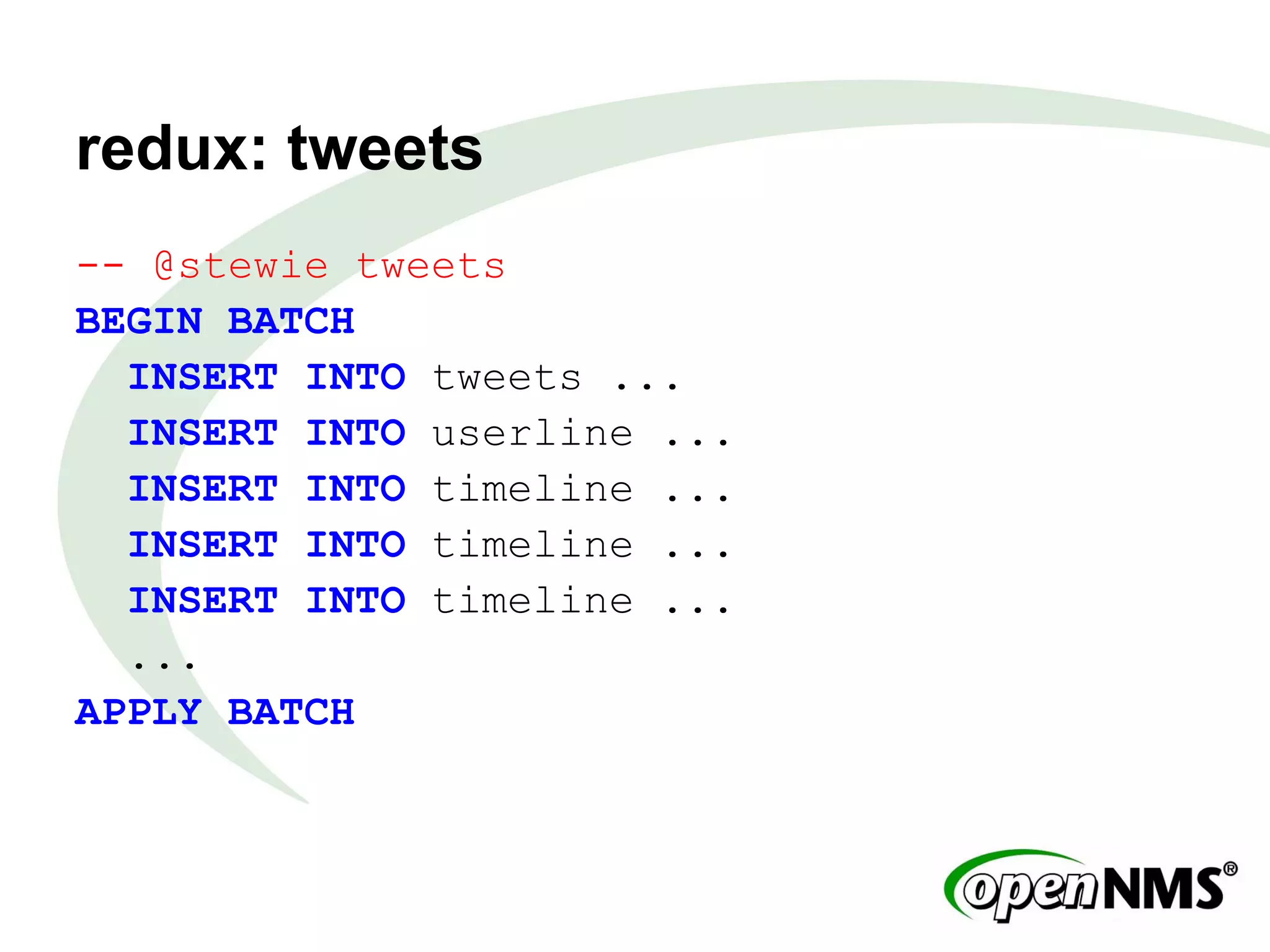 redux: tweets
-- @stewie tweets
BEGIN BATCH
INSERT INTO tweets ...
INSERT INTO userline ...
INSERT INTO timeline ...
INSERT INTO timeline ...
INSERT INTO timeline ...
...
APPLY BATCH
 