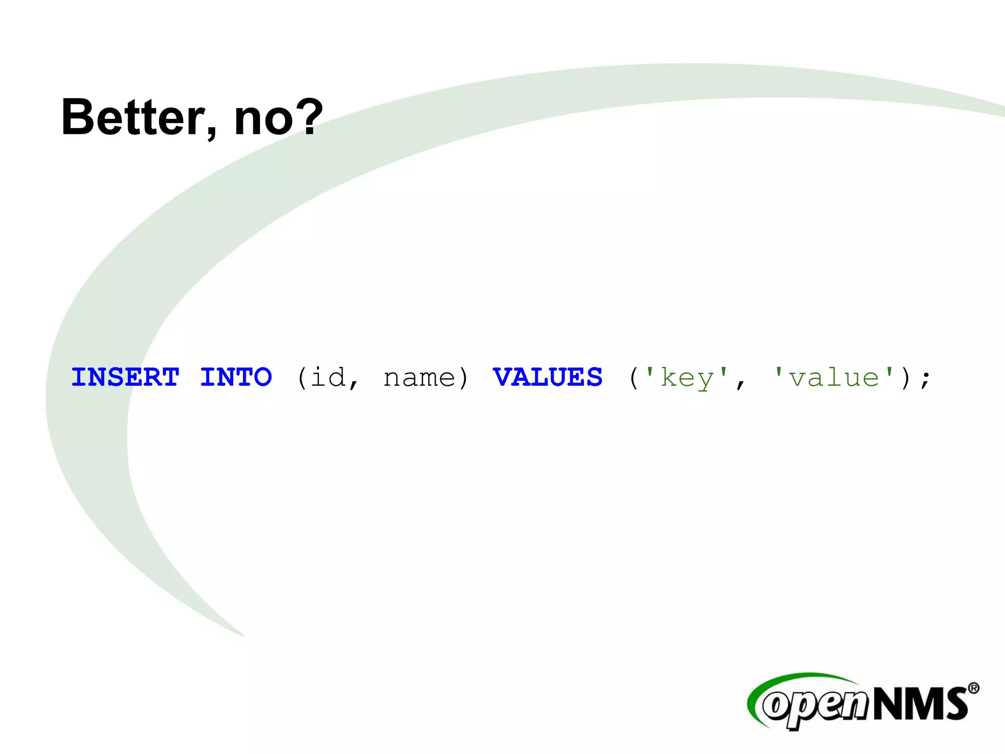 Better, no?
INSERT INTO (id, name) VALUES ('key', 'value');
 