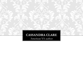 CASSANDRA CLARE
  American YA author
 